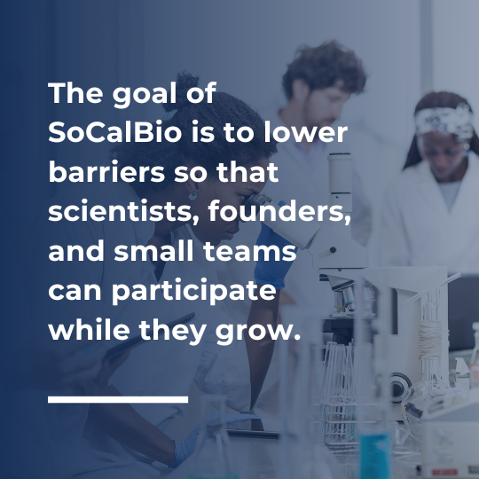 The goal os SoCalBio is to lower barriers so that scientists, founders, and small teams can participate while they grow.