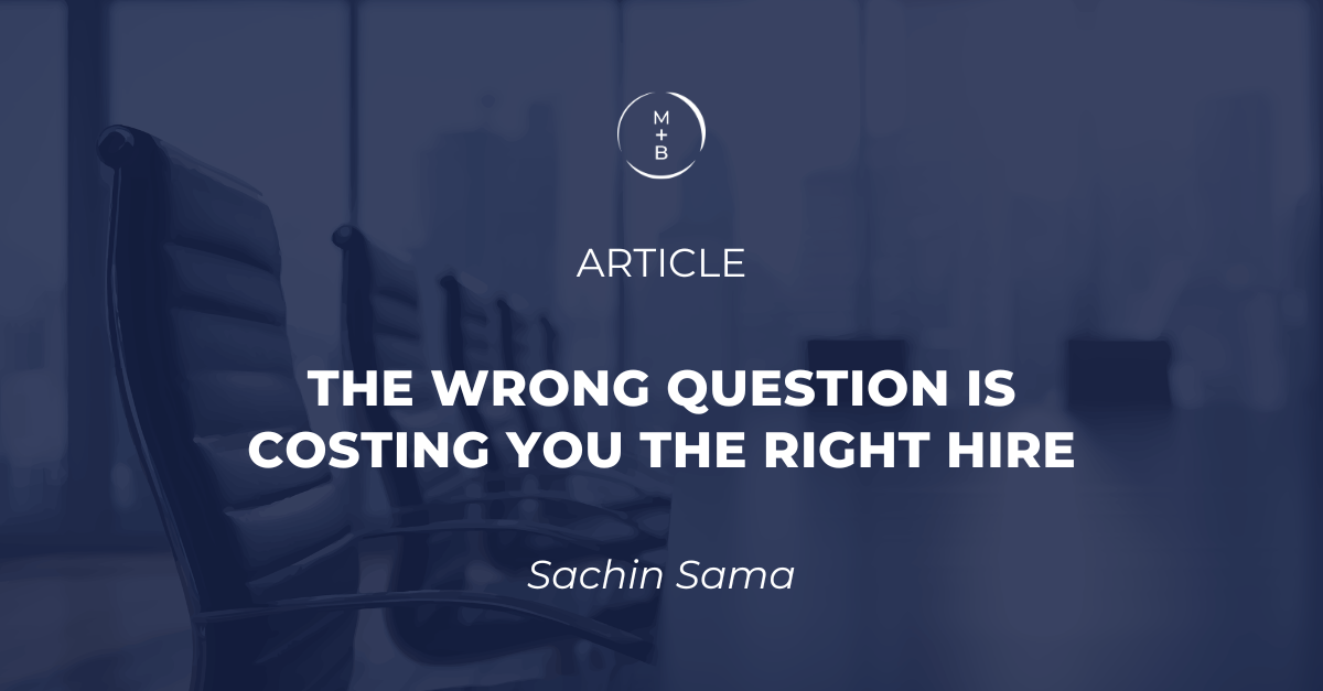 The Wrong Question Is Costing You the Right Hire
