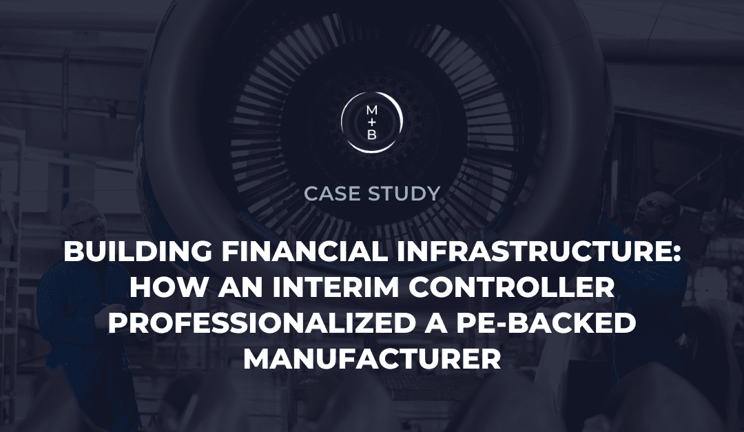 Building Financial Infrastructure: How an Interim Controller Professionalized a PE-Backed Manufacturer
