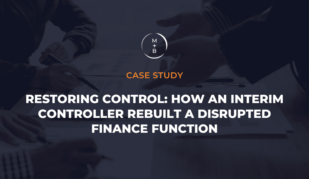 Restoring Control: How an Interim Controller Rebuilt a Disrupted Finance Function