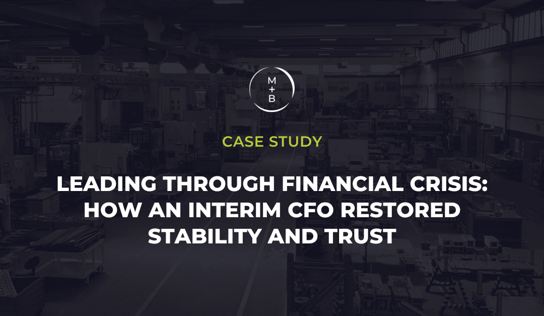 Leading Through Financial Crisis: How an Interim CFO Restored Stability and Trust