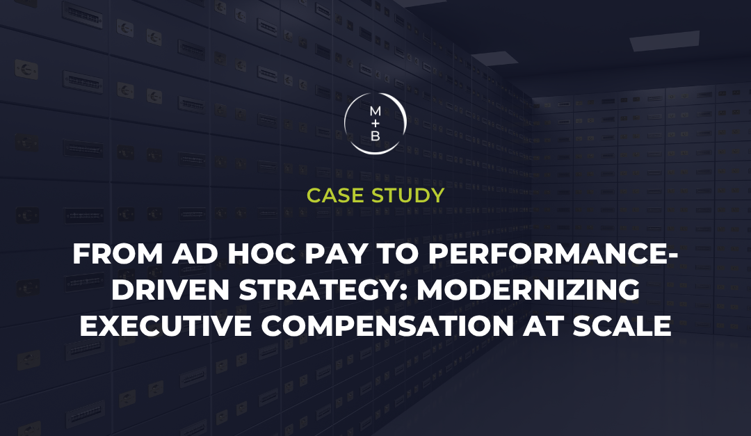From Ad Hoc Pay to Performance-Driven Strategy: Modernizing Executive Compensation at Scale