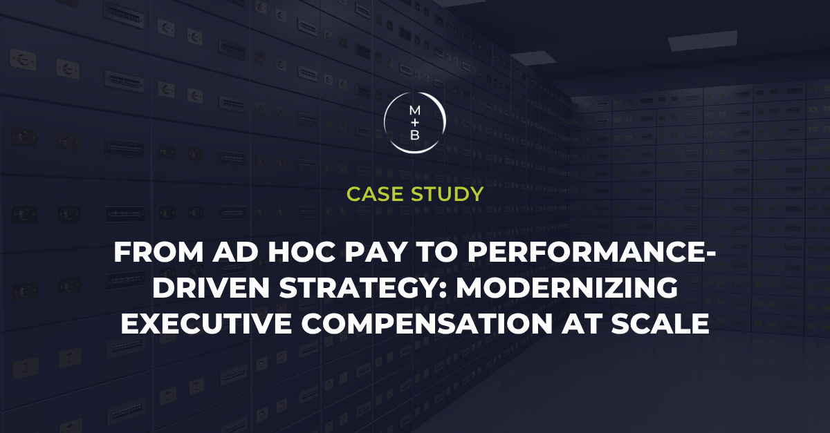 From Ad Hoc Pay to Performance-Driven Strategy: Modernizing Executive Compensation at Scale