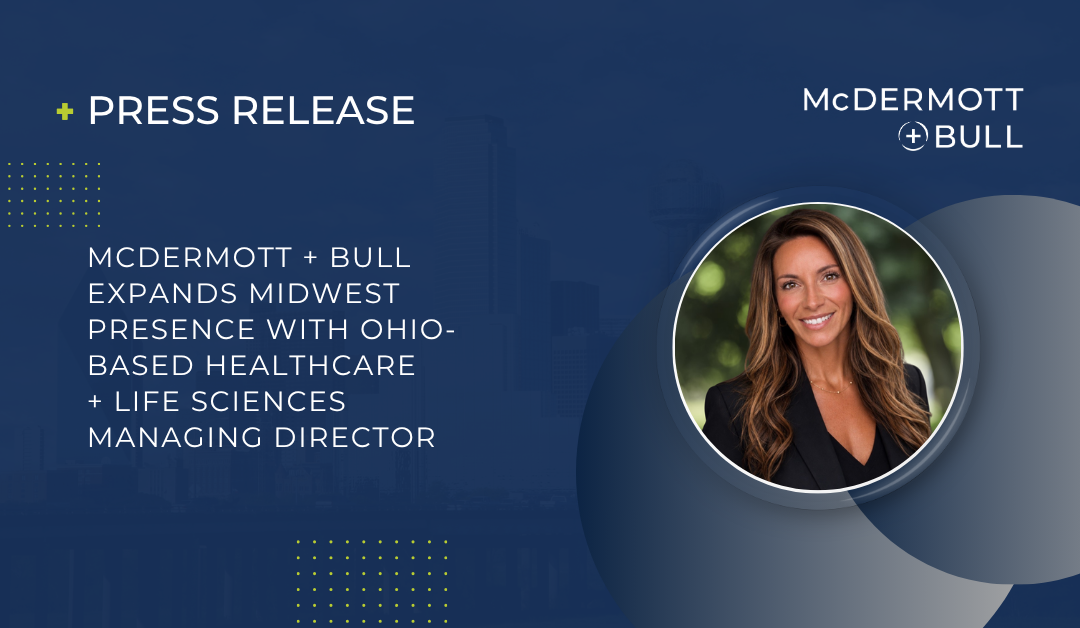 McDermott + Bull Expands Midwest Presence with Ohio-Based Healthcare + Life Sciences Managing Director