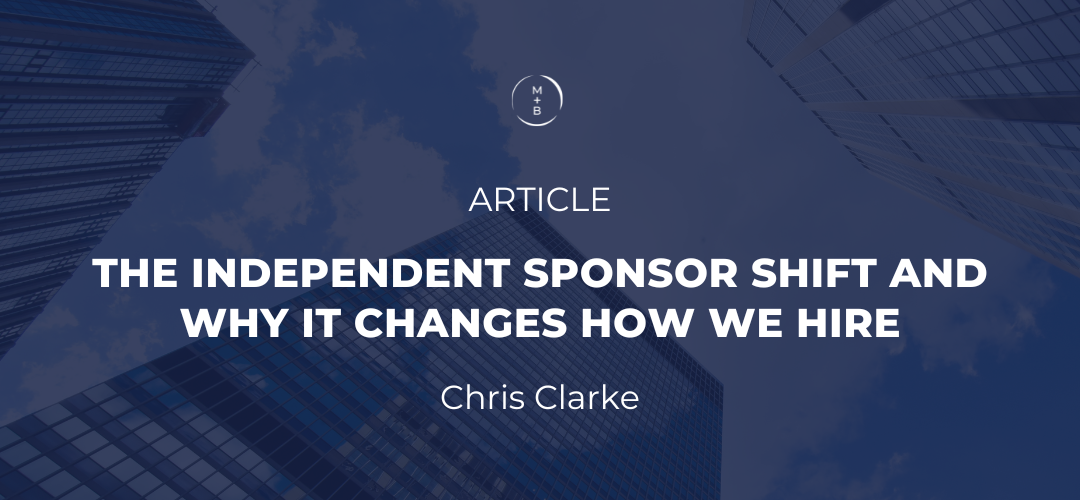 The Independent Sponsor Shift And Why It Changes How We Hire