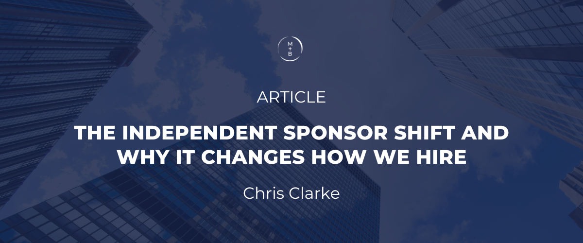 The Independent Sponsor Shift And Why It Changes How We Hire
