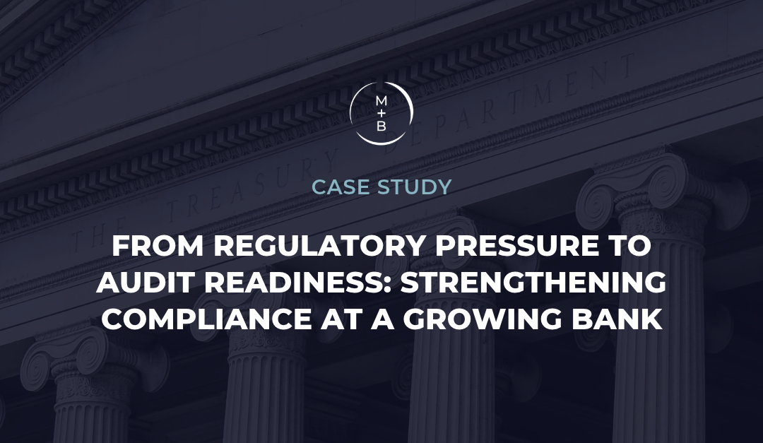 From Regulatory Pressure to Audit Readiness: Strengthening Compliance at a Growing Bank