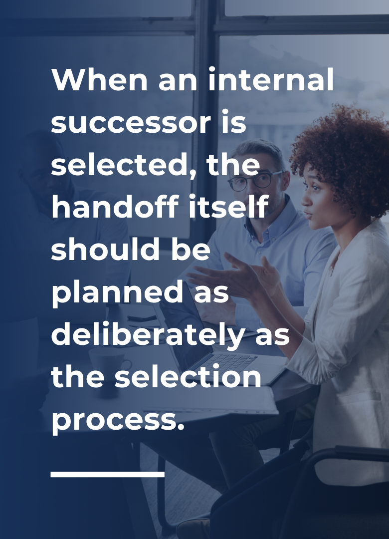 When an internal successor is selected, the handoff itself should be planned as deliberately as the selection process.