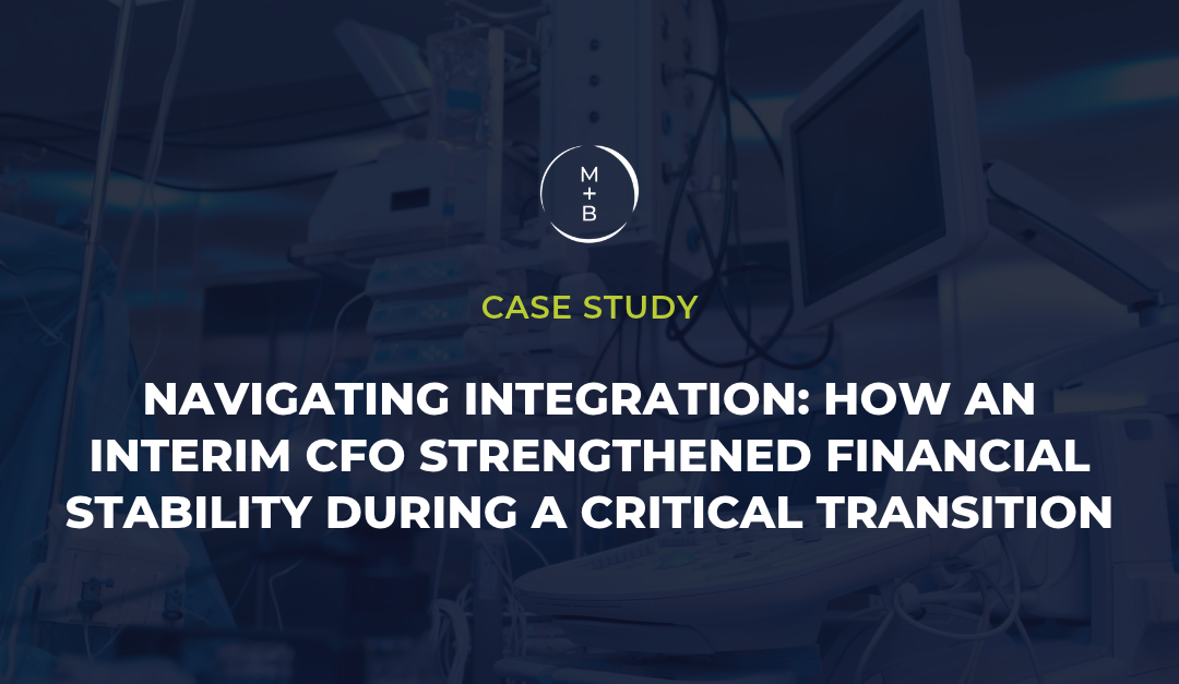 Navigating Integration: How an Interim CFO Strengthened Financial Stability During a Critical Transition
