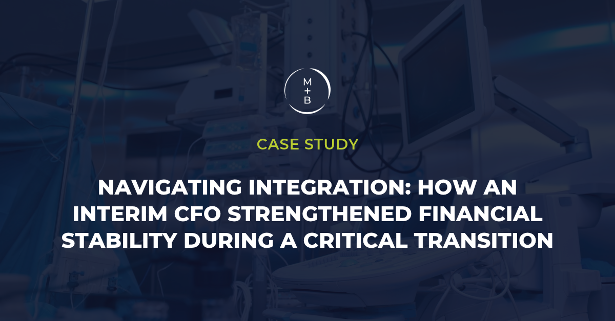 Navigating Integration: How an Interim CFO Strengthened Financial Stability During a Critical Transition